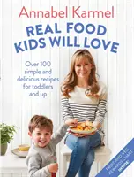 Real Food Kids Will Love - Plus de 100 recettes simples et délicieuses pour les tout-petits et les adultes - Real Food Kids Will Love - Over 100 simple and delicious recipes for toddlers and up