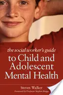 Guide du travailleur social sur la santé mentale de l'enfant et de l'adolescent - The Social Worker's Guide to Child and Adolescent Mental Health