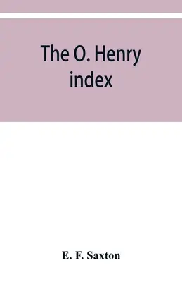 L'index O. Henry, contenant quelques petites images d'O. Henry ainsi qu'un guide alphabétique de ses œuvres complètes - The O. Henry index, containing some little pictures of O. Henry together with an alphabetical guide to his complete works