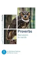 Proverbes : La vraie sagesse pour la vraie vie : Huit études pour des groupes ou des individus - Proverbs: Real Wisdom for Real Life: Eight Studies for Groups or Individuals