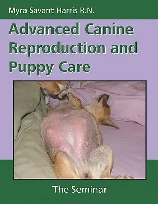 Reproduction canine avancée et soins aux chiots : Le séminaire - Advanced Canine Reproduction and Puppy Care: The Seminar