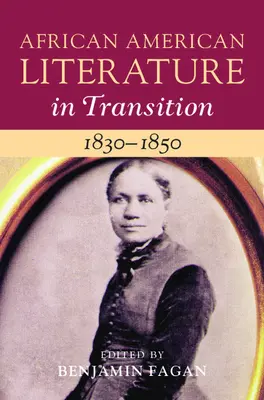 La littérature afro-américaine en transition, 1830-1850 : Volume 3 - African American Literature in Transition, 1830-1850: Volume 3