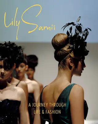 Lily Samii : Un voyage à travers la vie et la mode - Lily Samii: A Journey Through Life and Fashion