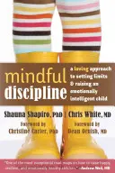 Mindful Discipline : Une approche aimante pour fixer des limites et élever un enfant émotionnellement intelligent - Mindful Discipline: A Loving Approach to Setting Limits and Raising an Emotionally Intelligent Child