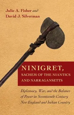 Ninigret, Sachem des Niantics et des Narragansetts : Diplomatie, guerre et équilibre des pouvoirs en Nouvelle-Angleterre et au pays des Indiens au XVIIe siècle - Ninigret, Sachem of the Niantics and Narragansetts: Diplomacy, War, and the Balance of Power in Seventeenth-Century New England and Indian Country