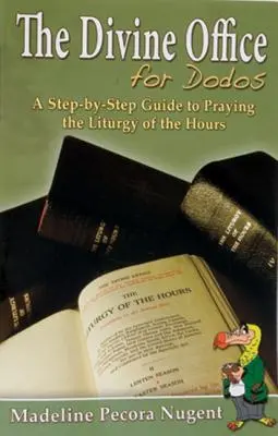 L'Office divin pour les dodos : Un guide pas à pas pour prier la liturgie des heures - The Divine Office for Dodos: A Step-By-Step Guide to Praying the Liturgy of the Hours