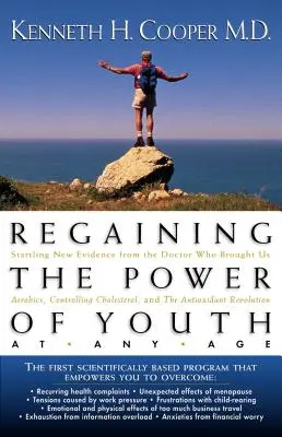 Regaining the Power of Youth at Any Age : Startling New Evidence from the Doctor Who Brought Us Aerobics, Controlling Cholesterol and the Antioxidant R - Regaining the Power of Youth at Any Age: Startling New Evidence from the Doctor Who Brought Us Aerobics, Controlling Cholesterol and the Antioxidant R