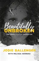 La beauté intacte : La fille de la prostituée - Beautifully Unbroken: The Prostitute's Daughter