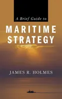 Un bref guide de la stratégie maritime - A Brief Guide to Maritime Strategy