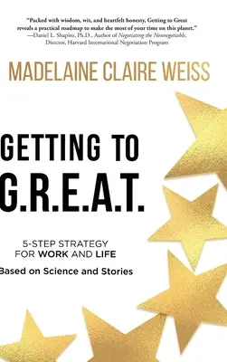 Se rendre à G.R.E.A.T. : une stratégie en 5 étapes pour le travail et la vie ; basée sur la science et les histoires - Getting to G.R.E.A.T.: A 5-Step Strategy For Work and Life; Based on Science and Stories