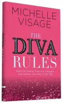 Les règles de la Diva : Laissez tomber les drames, trouvez votre force et brillez de mille feux jusqu'au sommet. - The Diva Rules: Ditch the Drama, Find Your Strength, and Sparkle Your Way to the Top