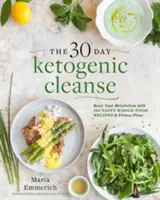 The 30-Day Ketogenic Cleanse, 1 : Réinitialisez votre métabolisme avec 160 recettes savoureuses à base d'aliments entiers et des plans de repas. - The 30-Day Ketogenic Cleanse, 1: Reset Your Metabolism with 160 Tasty Whole-Food Recipes & Meal Plans