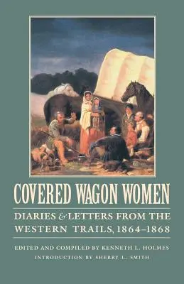 Covered Wagon Women, Volume 9 : Journaux et lettres des pistes de l'Ouest, 1864-1868 - Covered Wagon Women, Volume 9: Diaries and Letters from the Western Trails, 1864-1868