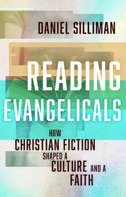 Lire les évangéliques : Comment la fiction chrétienne a façonné une culture et une foi - Reading Evangelicals: How Christian Fiction Shaped a Culture and a Faith