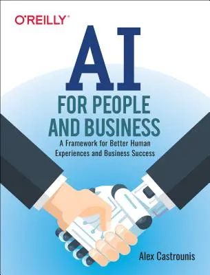 L'IA pour les personnes et les entreprises : Un cadre pour de meilleures expériences humaines et la réussite des entreprises - AI for People and Business: A Framework for Better Human Experiences and Business Success