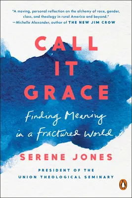 Call It Grace : Trouver un sens dans un monde fracturé - Call It Grace: Finding Meaning in a Fractured World