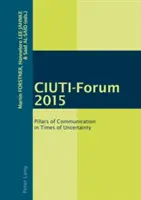 Ciuti-Forum 2015 : Les piliers de la communication en période d'incertitude - Ciuti-Forum 2015: Pillars of Communication in Times of Uncertainty