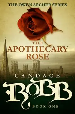 La Rose de l'Apothicaire : La série Owen Archer - Livre 1 - The Apothecary Rose: The Owen Archer Series - Book One