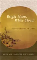 Lune brillante, nuages blancs : Poèmes choisis de Li Po - Bright Moon, White Clouds: Selected Poems of Li Po