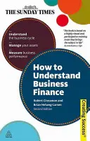 Comment comprendre la finance d'entreprise : Comprendre le cycle économique ; Gérer ses actifs ; Mesurer la performance de l'entreprise - How to Understand Business Finance: Understand the Business Cycle; Manage Your Assets; Measure Business Performance