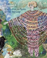 Prospect.4 : Le Lotus malgré le marécage - Prospect.4: The Lotus in Spite of the Swamp