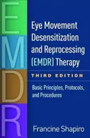 La thérapie de désensibilisation et de retraitement par le mouvement oculaire (Emdr), troisième édition : Principes de base, protocoles et procédures - Eye Movement Desensitization and Reprocessing (Emdr) Therapy, Third Edition: Basic Principles, Protocols, and Procedures