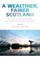 Une Écosse plus riche et plus juste : L'économie politique du changement constitutionnel - A Wealthier, Fairer Scotland: The Political Economy of Constitutional Change