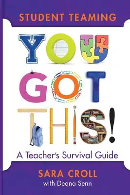 Équipe d'étudiants : Vous l'avez compris ! Guide de survie de l'enseignant - Student Teaming: You Got This!: A Teacher's Survival Guide