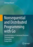 Programmation non séquentielle et distribuée avec Go : Synchronisation des processus simultanés : Communication - Coopération - Compétition - Nonsequential and Distributed Programming with Go: Synchronization of Concurrent Processes: Communication - Cooperation - Competition