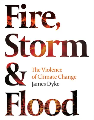Feu, tempête et inondation : : La violence du changement climatique - Fire, Storm & Flood:: The Violence of Climate Change