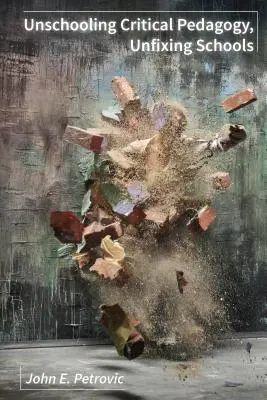 Pédagogie critique de la déscolarisation, remise en état des écoles - Unschooling Critical Pedagogy, Unfixing Schools