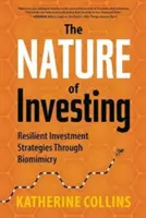 Nature of Investing : Stratégies d'investissement résilientes grâce au biomimétisme - Nature of Investing: Resilient Investment Strategies Through Biomimicry