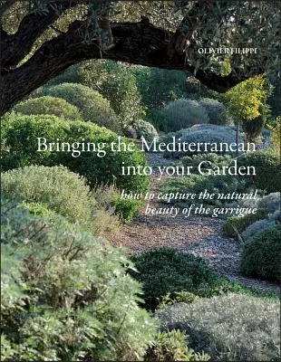 La Méditerranée dans votre jardin : Comment capturer la beauté naturelle de la garrigue méditerranéenne - Bringing the Mediterranean Into Your Garden: How to Capture the Natural Beauty of the Mediterranean Garrigue