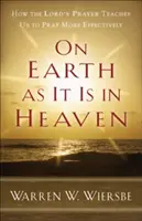 Sur la terre comme au ciel : comment le Notre Père nous apprend à prier plus efficacement - On Earth as It Is in Heaven: How the Lord's Prayer Teaches Us to Pray More Effectively