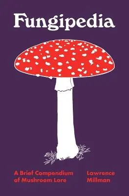 Fungipedia : Un bref compendium de l'histoire des champignons - Fungipedia: A Brief Compendium of Mushroom Lore