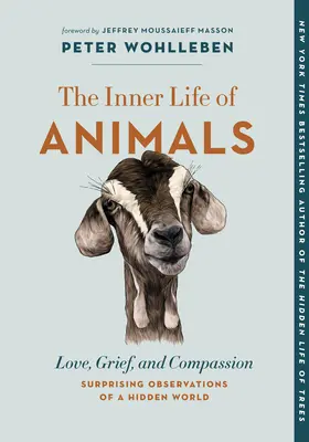 La vie intérieure des animaux : L'amour, le chagrin et la compassion - Observations surprenantes d'un monde caché - The Inner Life of Animals: Love, Grief, and Compassion--Surprising Observations of a Hidden World