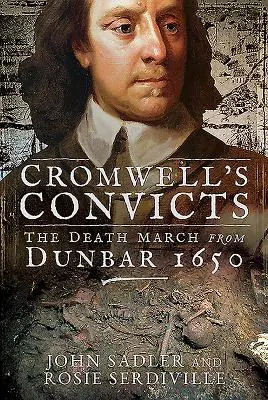 Les condamnés de Cromwell : La marche de la mort depuis Dunbar 1650 - Cromwell's Convicts: The Death March from Dunbar 1650