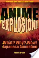 L'explosion de l'anime ! L'explosion de l'anime : le quoi ? le pourquoi ? et le wow ! de l'animation japonaise Pourquoi ? et Wow ! de l'animation japonaise - Anime Explosion!: The What? Why? & Wow! of Japanese Animation