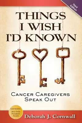 Ce que j'aurais aimé savoir : Les soignants du cancer s'expriment - Troisième édition - Things I Wish I'd Known: Cancer Caregivers Speak Out - Third Edition