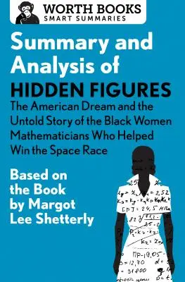 Résumé et analyse de Hidden Figures : Le rêve américain et l'histoire inédite des mathématiciennes noires qui ont contribué à la victoire dans la course à l'espace. - Summary and Analysis of Hidden Figures: The American Dream and the Untold Story of the Black Women Mathematicians Who Helped Win the Space Race: Based