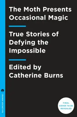 The Moth Presents Occasional Magic : True Stories about Defying the Impossible (en anglais) - The Moth Presents Occasional Magic: True Stories about Defying the Impossible