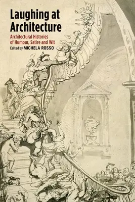 Rire de l'architecture : Histoires architecturales de l'humour, de la satire et de l'esprit - Laughing at Architecture: Architectural Histories of Humour, Satire and Wit