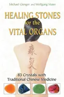 Pierres de guérison pour les organes vitaux : 83 cristaux pour la médecine traditionnelle chinoise - Healing Stones for the Vital Organs: 83 Crystals with Traditional Chinese Medicine