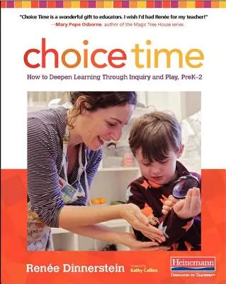 L'heure du choix : comment approfondir l'apprentissage par la recherche et le jeu, de la maternelle à la deuxième année du secondaire - Choice Time: How to Deepen Learning Through Inquiry and Play, Prek-2