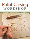 Atelier de sculpture en relief : Techniques, projets et modèles pour le débutant - Relief Carving Workshop: Techniques, Projects & Patterns for the Beginner