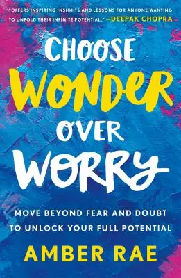 Choisissez l'émerveillement plutôt que l'inquiétude : dépassez la peur et le doute pour libérer tout votre potentiel - Choose Wonder Over Worry: Move Beyond Fear and Doubt to Unlock Your Full Potential