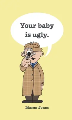 Votre bébé est laid. - Your baby is ugly.