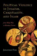 La violence politique dans le judaïsme, le christianisme et l'islam : De la guerre sainte à la terreur moderne - Political Violence in Judaism, Christianity, and Islam: From Holy War to Modern Terror