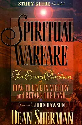 Le combat spirituel pour chaque chrétien : comment vivre en vainqueur et reprendre le pouvoir - Spiritual Warfare for Every Christian: How to Live in Victory and Retake the Land