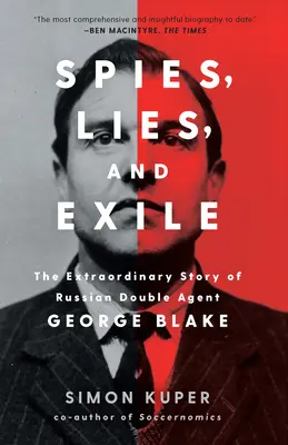 Espions, mensonges et exil : L'histoire extraordinaire de l'agent double russe George Blake - Spies, Lies, and Exile: The Extraordinary Story of Russian Double Agent George Blake